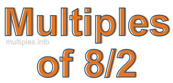 Multiples of 8/2 Multiples of 8/2