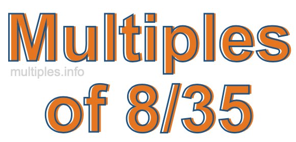Multiples of 8/35 Multiples of 8/35