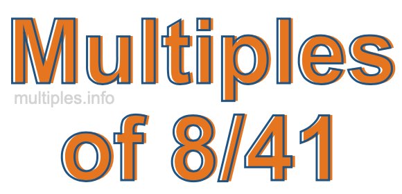 Multiples of 8/41 Multiples of 8/41