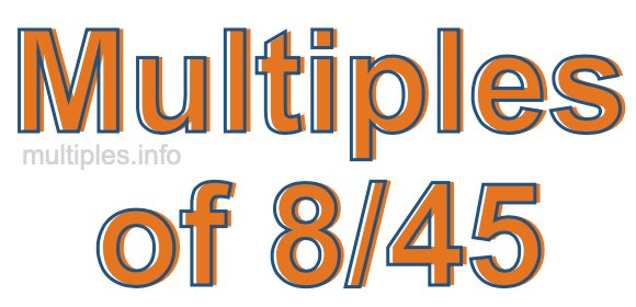 Multiples of 8/45