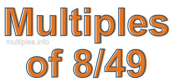 Multiples of 8/49