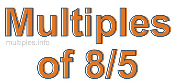 Multiples of 8/5 Multiples of 8/5
