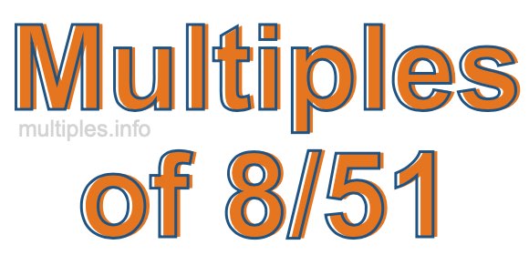 Multiples of 8/51 Multiples of 8/51