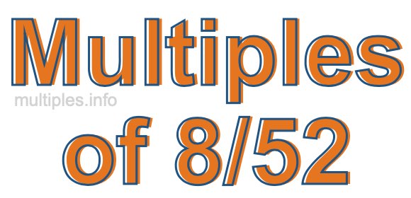 Multiples of 8/52