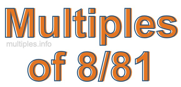 Multiples of 8/81 Multiples of 8/81