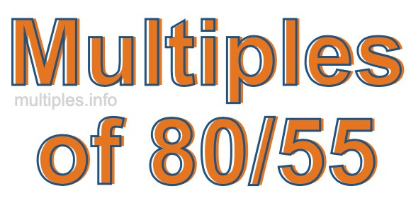 Multiples of 80/55 Multiples of 80/55