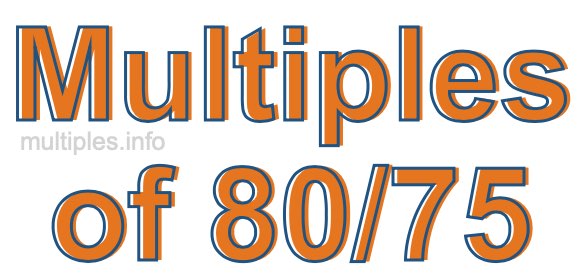 Multiples of 80/75