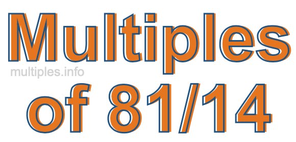 Multiples of 81/14