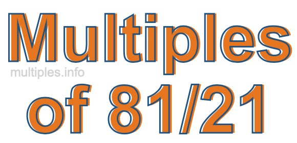 Multiples of 81/21 Multiples of 81/21