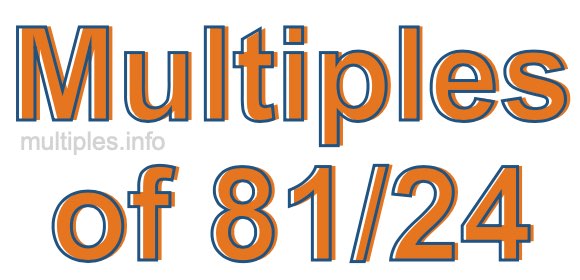 Multiples of 81/24 Multiples of 81/24