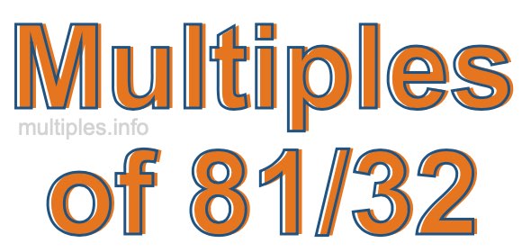 Multiples of 81/32