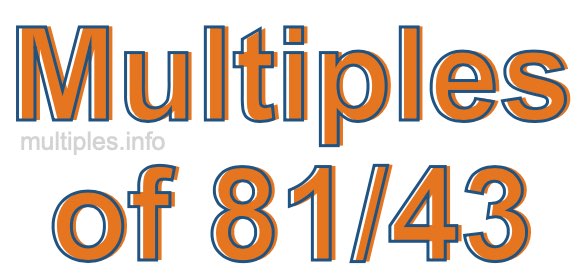 Multiples of 81/43