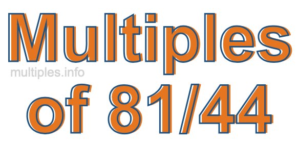 Multiples of 81/44
