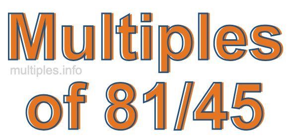 Multiples of 81/45
