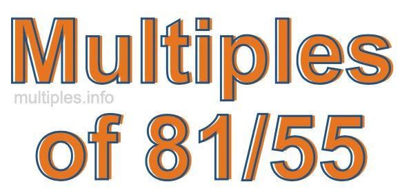 Multiples of 81/55