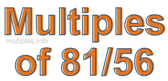 Multiples of 81/56
