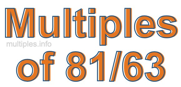 Multiples of 81/63