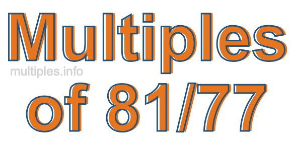 Multiples of 81/77