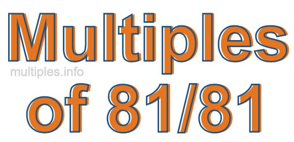 Multiples of 81/81