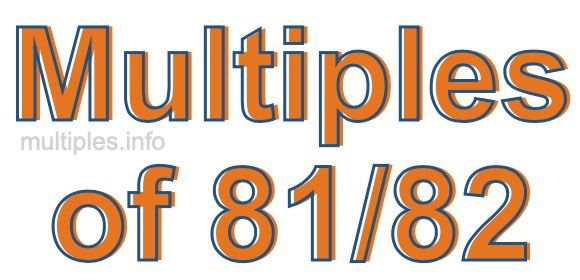 Multiples of 81/82
