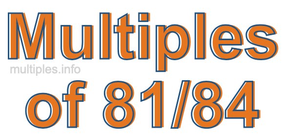 Multiples of 81/84