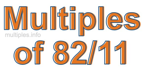 Multiples of 82/11 Multiples of 82/11