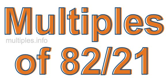 Multiples of 82/21 Multiples of 82/21