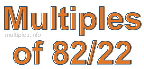 Multiples of 82/22 Multiples of 82/22