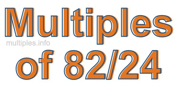 Multiples of 82/24 Multiples of 82/24