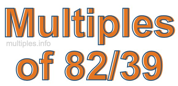 Multiples of 82/39 Multiples of 82/39
