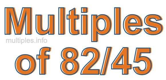 Multiples of 82/45 Multiples of 82/45