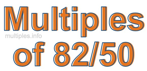Multiples of 82/50 Multiples of 82/50