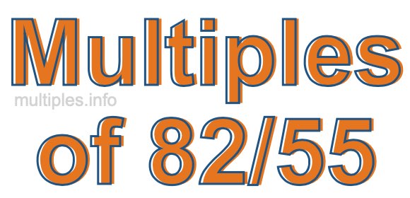 Multiples of 82/55 Multiples of 82/55