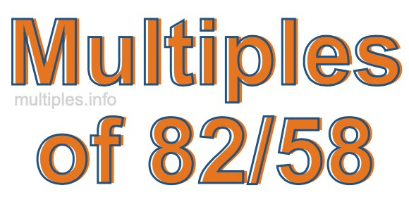 Multiples of 82/58