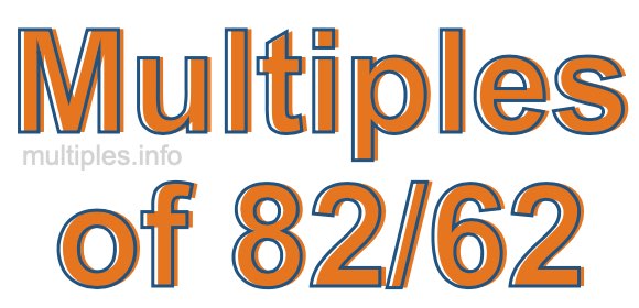 Multiples of 82/62 Multiples of 82/62