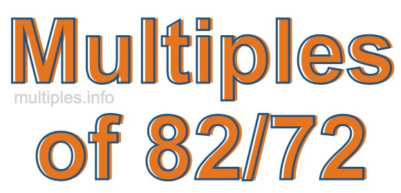 Multiples of 82/72 Multiples of 82/72
