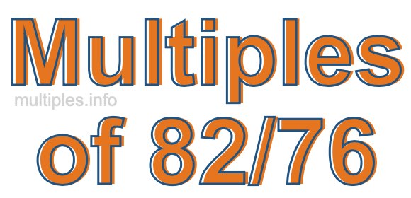 Multiples of 82/76 Multiples of 82/76
