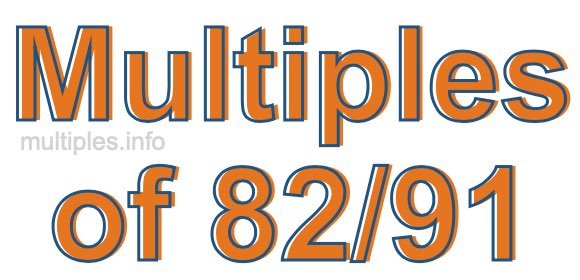 Multiples of 82/91 Multiples of 82/91