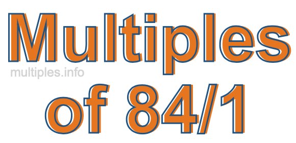 Multiples of 84/1