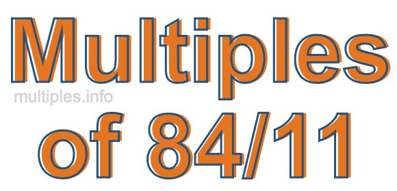 Multiples of 84/11