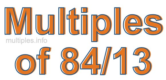 Multiples of 84/13