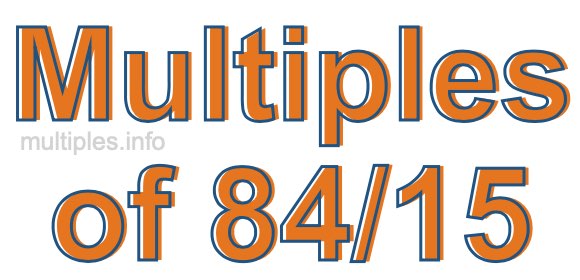 Multiples of 84/15