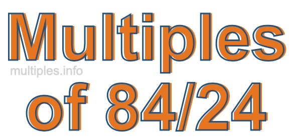 Multiples of 84/24