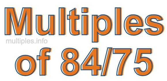 Multiples of 84/75