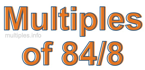 Multiples of 84/8