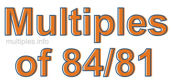 Multiples of 84/81