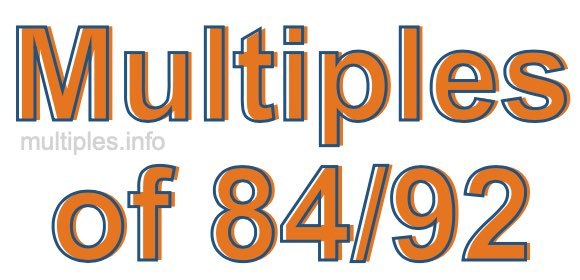 Multiples of 84/92