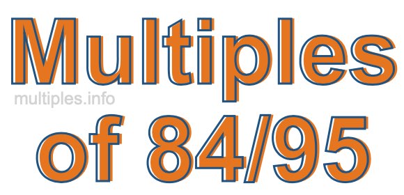 Multiples of 84/95