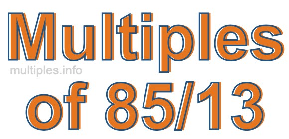 Multiples of 85/13
