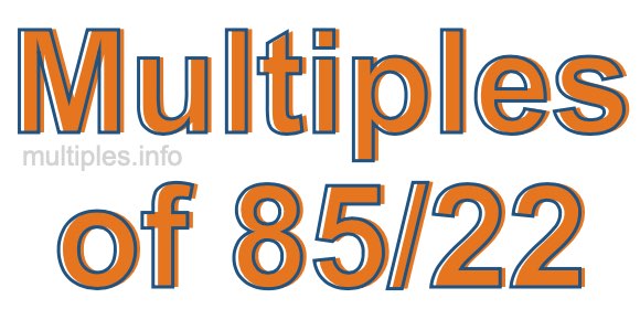 Multiples of 85/22